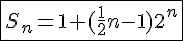 4$\fbox{S_n=1+(\frac{1}{2}n-1)2^n}